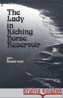 The Lady in Kicking Horse Reservoir: Poems Richard Hugo 9780393042252