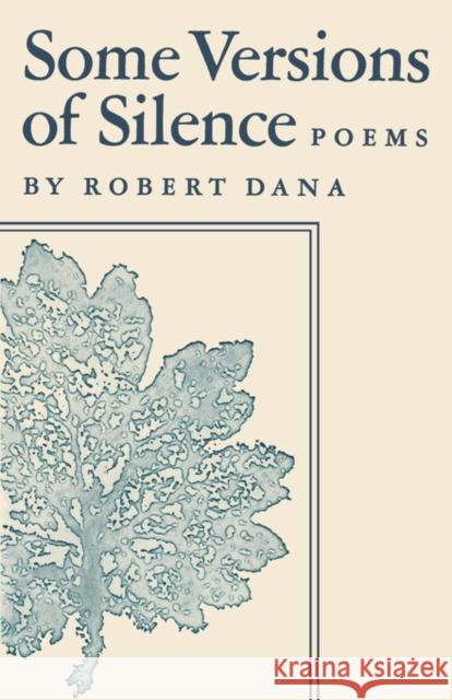 Some Versions of Silence: Poems Dana, Robert 9780393042467 W. W. Norton & Company