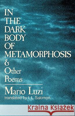 In the Dark Body of Metamorphosis: & Other Poems Mario Luzi I. L. Salomon 9780393044034 W. W. Norton & Company
