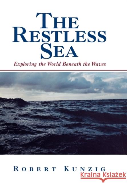 The Restless Sea: Exploring the World Beneath the Waves Robert Kunzig 9780393045628 W. W. Norton & Company