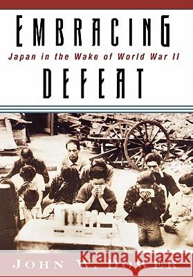 Embracing Defeat: Japan in the Wake of World War II Dower, John W. 9780393046861 W. W. Norton & Company