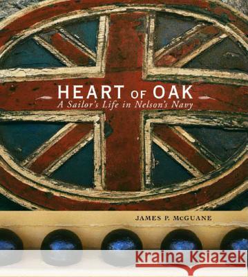 Heart of Oak: A Sailor's Life in Nelson's Navy McGuane, James P. 9780393047493 W. W. Norton & Company