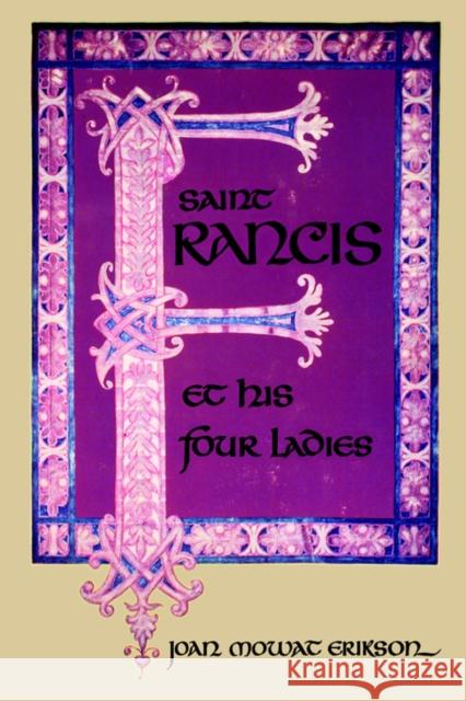 Saint Francis and His Four Ladies Joan Mowat Erikson 9780393054279 W. W. Norton & Company