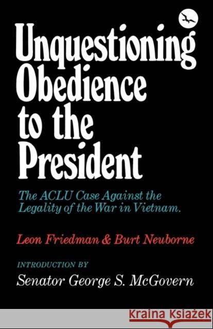 Unquestioning Obedience to the President Leon Friedman George S. McGovern Burt Neuborne 9780393054705 W. W. Norton & Company