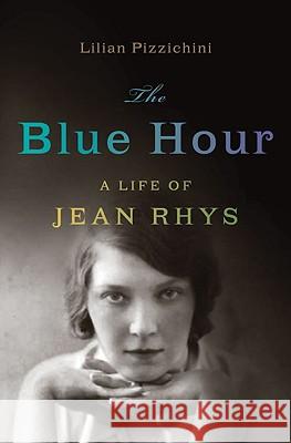 Blue Hour: A Life of Jean Rhys Lilian Pizzichini 9780393058031