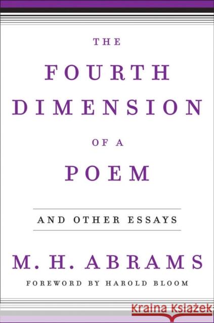 The Fourth Dimension of a Poem: And Other Essays Abrams, M. H. 9780393058307 W. W. Norton & Company