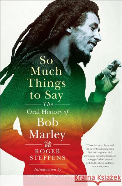 So Much Things to Say: The Oral History of Bob Marley Roger Steffens Linton Kwesi Johnson 9780393058451 W. W. Norton & Company