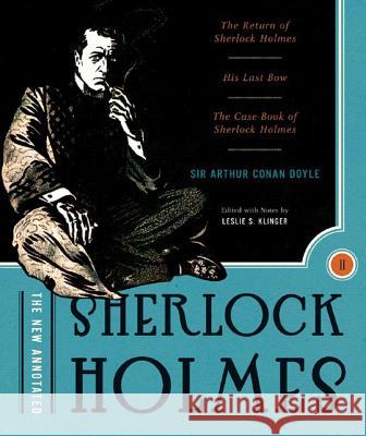 The New Annotated Sherlock Holmes: The Complete Short Stories: The Return of Sherlock Holmes, His Last Bow and the Case-Book of Sherlock Holmes Doyle, Arthur Conan 9780393059151 W. W. Norton & Company