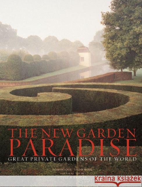 The New Garden Paradise : Great Private Gardens of the World Dominique Browning House & Garden Magazine 9780393059397