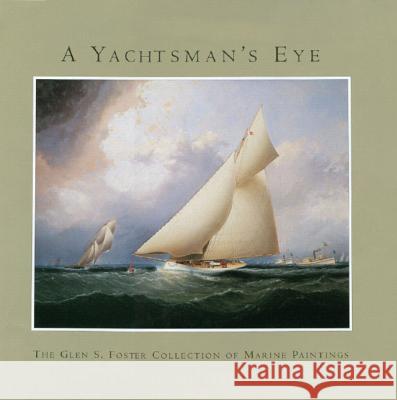 A Yachtsman's Eye: The Glen S. Foster Collection of Marine Paintings Alan Granby Ben Simons 9780393060638 W. W. Norton & Company