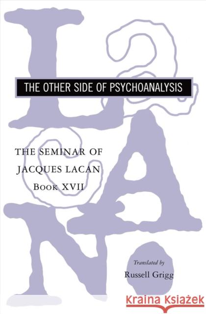 The Seminar of Jacques Lacan: The Other Side of Psychoanalysis Lacan, Jacques 9780393062632 W. W. Norton & Company