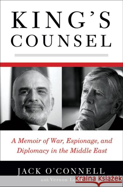 King's Counsel: A Memoir of War, Espionage, and Diplomacy in the Middle East O'Connell, Jack 9780393063349 0