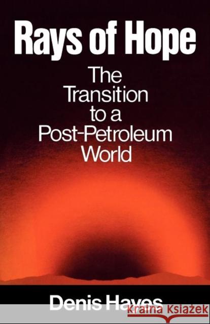Rays of Hope: The Transition to a Post-Petroleum World Hayes, Denis 9780393064223 W. W. Norton & Company
