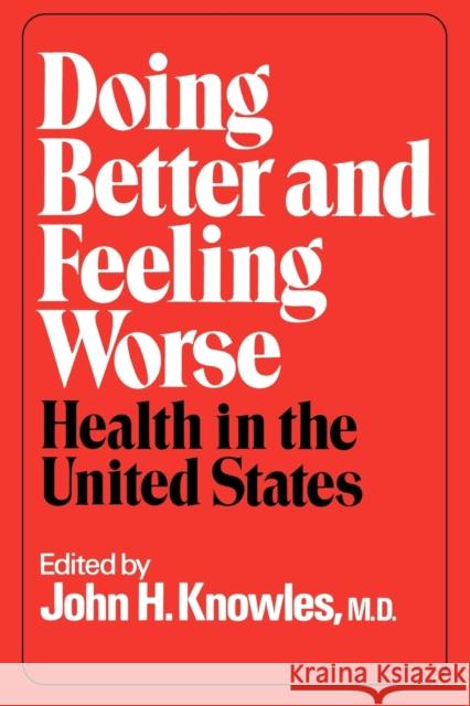 Doing Better and Feeling Worse: Health in the United States Knowles, John H. 9780393064230