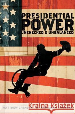 Presidential Power: Unchecked and Unbalanced Matthew Crenson Benjamin Ginsberg 9780393064889 W. W. Norton & Company
