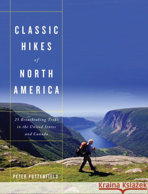 Classic Hikes of North America: 25 Breathtaking Treks in the United States and Canada Potterfield, Peter 9780393065138 0
