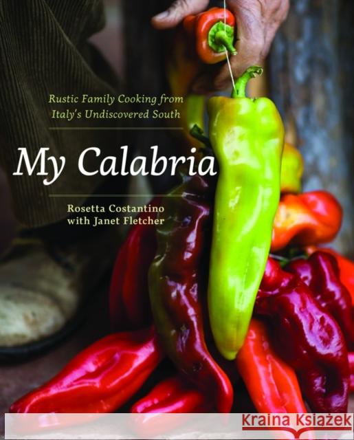 My Calabria: Rustic Family Cooking from Italy's Undiscovered South Janet Fletcher 9780393065169 WW Norton & Co