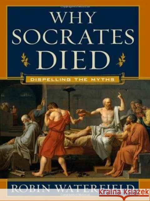 Why Socrates Died: Dispelling the Myths Robin Waterfield 9780393065275 W. W. Norton & Company
