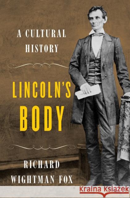 Lincoln's Body: A Cultural History Richard Wightman Fox 9780393065305