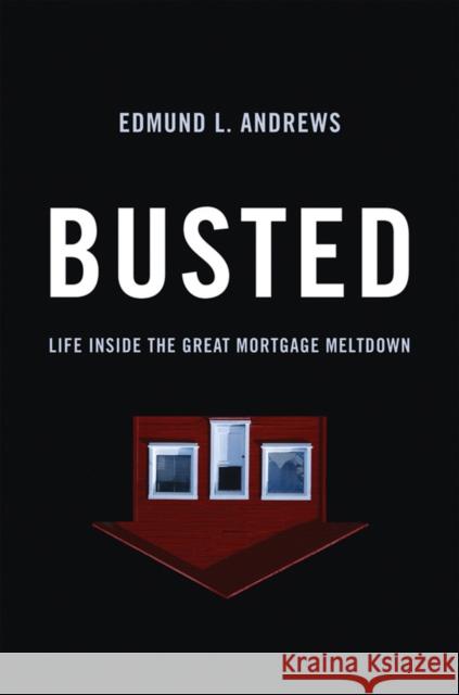 Busted: Life Inside the Great Mortgage Meltdown Edmund Andrews 9780393067941 0