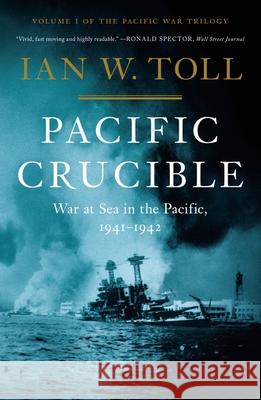 Pacific Crucible: War at Sea in the Pacific, 1941-1942 Ian W. Toll 9780393068139 W. W. Norton & Company