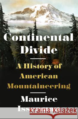 Continental Divide: A History of American Mountaineering Maurice Isserman 9780393068504