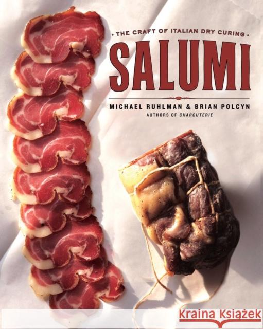 Salumi: The Craft of Italian Dry Curing Ruhlman, Michael 9780393068597 W. W. Norton & Company
