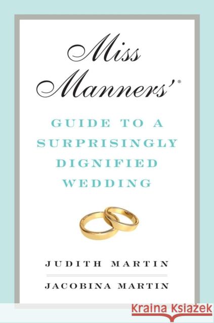Miss Manners' Guide to a Surprisingly Dignified Wedding Jacobina Martin Judith Martin 9780393069143