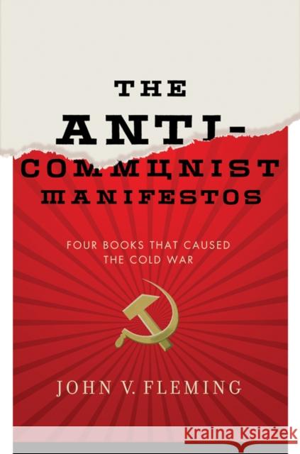 Anti-Communist Manifestos: Four Books That Shaped the Cold War Fleming, John V. 9780393069259 W. W. Norton & Company