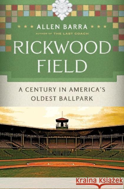 Rickwood Field: A Century in America's Oldest Ballpark Allen Barra 9780393069334 W. W. Norton & Company