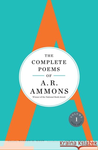 The Complete Poems of A. R. Ammons: Volume 1 1955-1977 Ammons, A. R. 9780393070132 W. W. Norton & Company