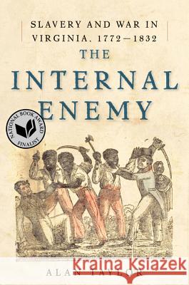 The Internal Enemy: Slavery and War in Virginia, 1772-1832 Taylor, Alan 9780393073713 John Wiley & Sons