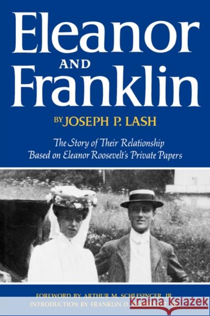 Eleanor and Franklin: The Story of Their Relationship Based on Eleanor Roosevelt's Private Papers Lash, Joseph P. 9780393074598