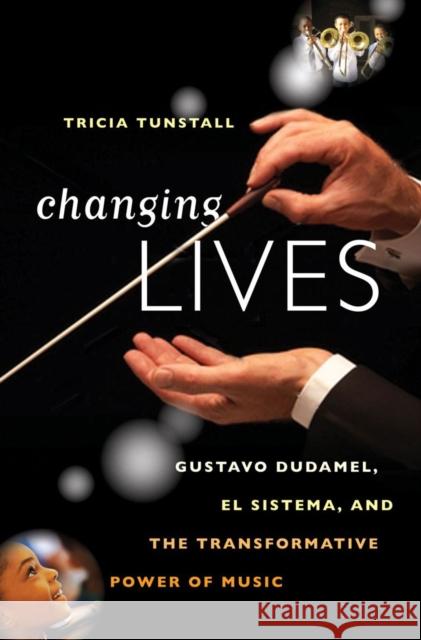 Changing Lives: Gustavo Dudamel, El Sistema, and the Transformative Power of Music Tunstall, Tricia 9780393078961