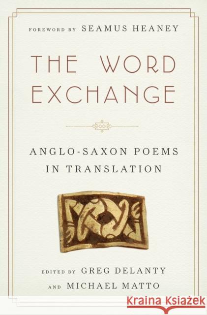 The Word Exchange: Anglo-Saxon Poems in Translation Greg Delanty 9780393079012 0