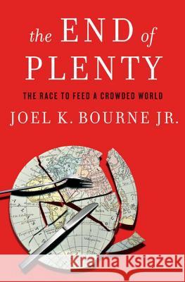 The End of Plenty: The Race to Feed a Crowded World Bourne, Joel K. 9780393079531 John Wiley & Sons