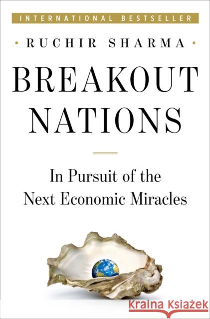 Breakout Nations: In Pursuit of the Next Economic Miracles Sharma, Ruchir 9780393080261 W. W. Norton & Company