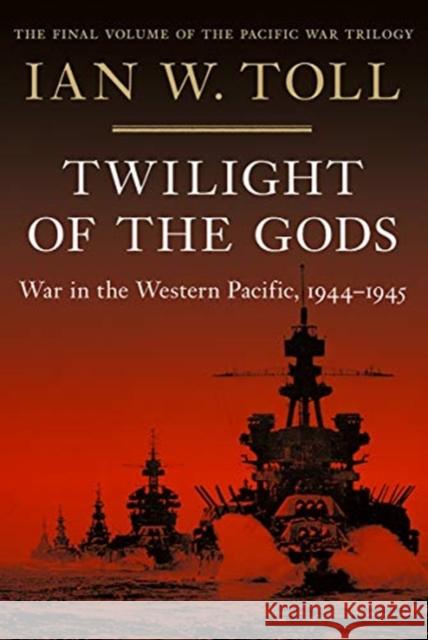 Twilight of the Gods: War in the Western Pacific, 1944-1945 Ian W. Toll 9780393080650 W. W. Norton & Company