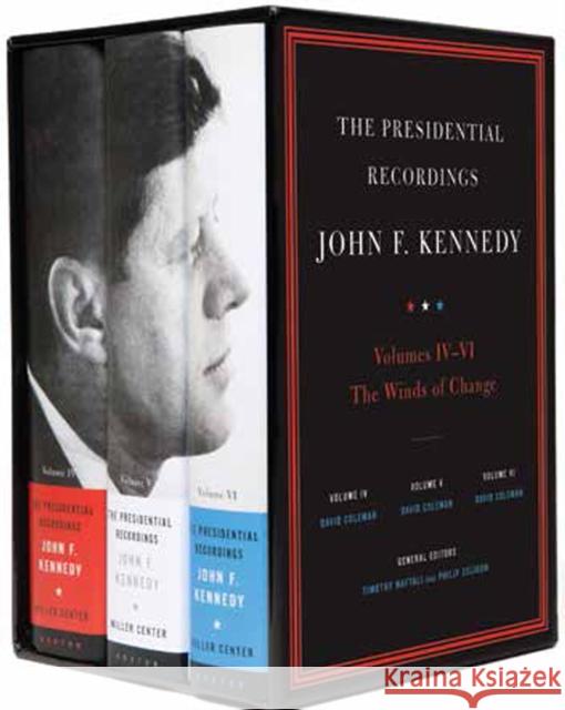 The Presidential Recordings: John F. Kennedy Volumes IV-VI: The Winds of Change: October 29, 1962 - February 7, 1963 David Coleman Timothy Naftali Philip D. Zelikow 9780393081244
