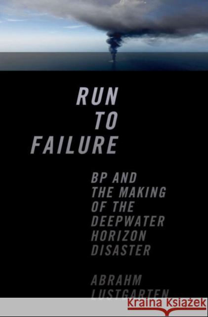 Run to Failure: BP and the Making of the Deepwater Horizon Disaster  9780393081626 W. W. Norton & Company