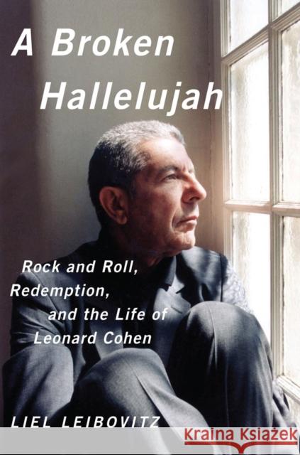 A Broken Hallelujah: Rock and Roll, Redemption, and the Life of Leonard Cohen Leibovitz, Liel 9780393082050