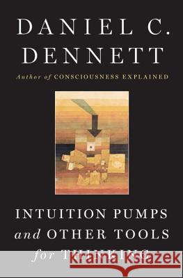 Intuition Pumps and Other Tools for Thinking Daniel C. Dennett 9780393082067