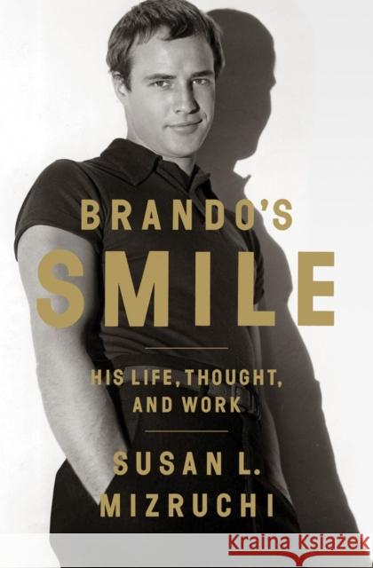 Brando's Smile: His Life, Thought, and Work Mizruchi, Susan L. 9780393082869