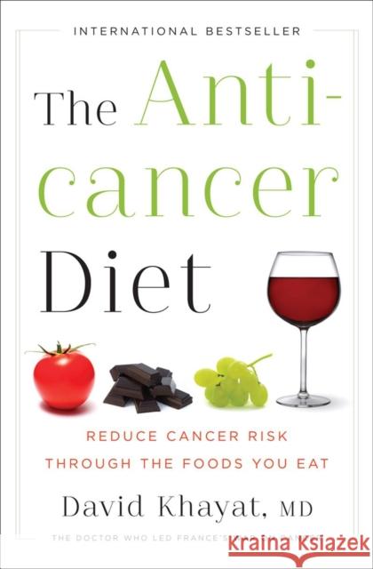 The Anticancer Diet: Reduce Cancer Risk Through the Foods You Eat David Khayat 9780393088939