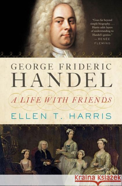 George Frideric Handel: A Life with Friends Harris, Ellen T. 9780393088953 W. W. Norton & Company