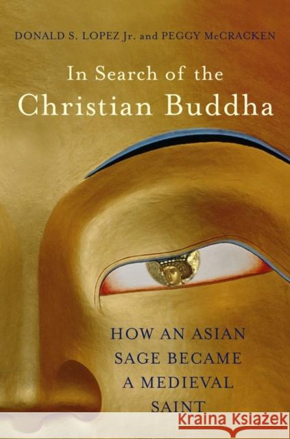 In Search of the Christian Buddha: How an Asian Sage Became a Medieval Saint Lopez, Donald S. 9780393089158 W. W. Norton & Company