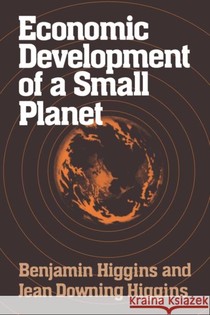 Economic Development of a Small Planet Benjamin Howard Higgins Jean Downing Higgins 9780393090840