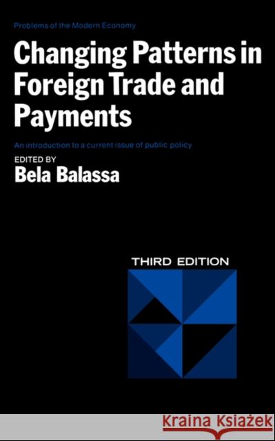 Changing Patterns in Foreign Trade and Payments, Third Edition Balassa, Bela 9780393091380 W. W. Norton & Company