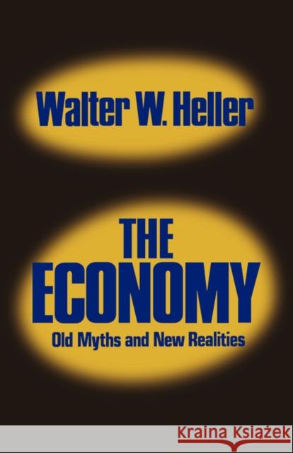 The Economy: Old Myths and New Realities Heller, Walter W. 9780393091519 W. W. Norton & Company