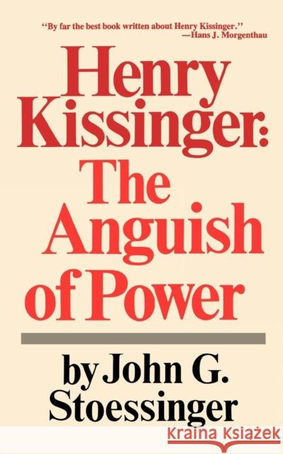 Henry Kissinger: The Anguish of Power Stoessinger, John George 9780393091533